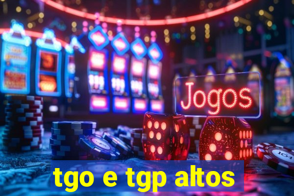 tgo e tgp altos